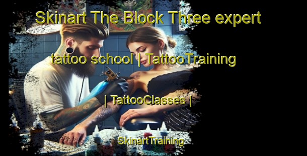 Skinart The Block Three expert tattoo school | TattooTraining | TattooClasses | SkinartTraining-Pakistan